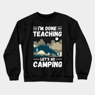 I’m Done Teaching Let's Go Camping, Retro Sunglasses Camping Teacher Gift Crewneck Sweatshirt